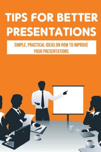 Tips For Better Presentations