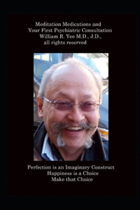 Meditation Medications and Your First Psychiatric Consultation William R. Yee M.D., J.D., all rights reserved