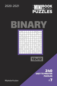 Mini Book Of Logic Puzzles 2020-2021. Binary 12x12 - 240 Easy To Master Puzzles. #7