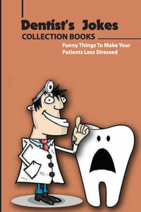 Dentist'S Jokes Collection Books- Funny Things To Make Your Patients Less Stressed