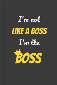 i'm not like a boss i am the boss notebook
