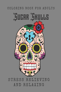 Sugar Skulls Coloring Book for Adults: Relaxing Stress Relieving Skull Designs for Adults