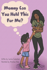 Mommy Can You Hold This For Me?