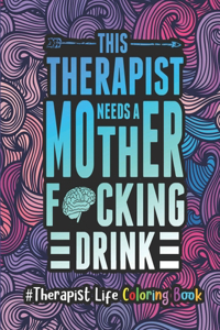 Therapist Life Coloring Book: A Therapist Coloring Book for Adults - A Funny & Inspirational Therapist Adult Coloring Book for Stress Relief & Relaxation - Gifts for Therapists