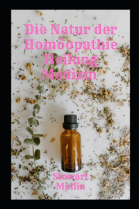 Die Natur der Homöopathie Heilung Medizin