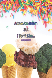 I Love Ice Cream But I don't Like...
