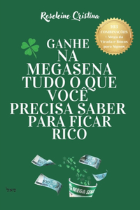 Ganhe Na Megasena Tudo O Que Voce Precisa Saber Para Ficar Rico