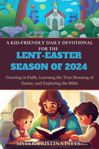 Kid-Friendly Daily Devotional for the Lent-Easter Season of 2024