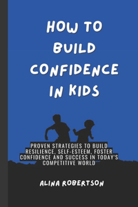 How to Build Confidence in Kids