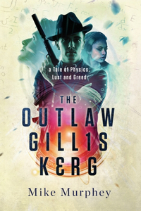 Outlaw Gillis Kerg ... Physics, Lust and Greed Series, Book 4