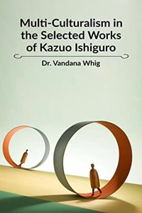 Multi-Culturalism in the Selected Works of Kazuo Ishiguro