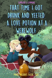 That Time I Got Drunk And Yeeted A Love Potion At A Werewolf