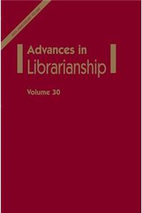 Advances in Librarianship, Volume 30