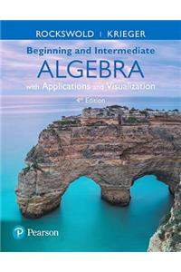 Beginning and Intermediate Algebra with Applications & Visualization