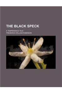 The Black Speck; A Temperance Tale