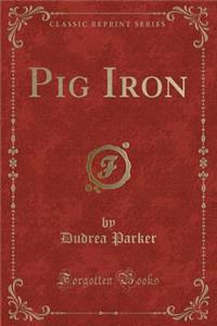Pig Iron (Classic Reprint)