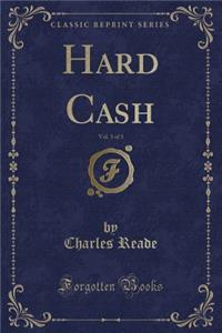 Hard Cash, Vol. 3 of 3 (Classic Reprint)