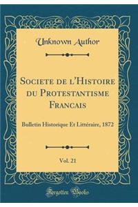Société de l'Histoire du Protestantisme Français, Vol. 21: Bulletin Historique Et Littéraire, 1872 (Classic Reprint)
