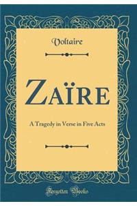 Zaï¿½re: A Tragedy in Verse in Five Acts (Classic Reprint)