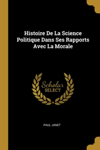 Histoire De La Science Politique Dans Ses Rapports Avec La Morale