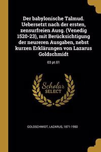 babylonische Talmud. Uebersetzt nach der ersten, zensurfreien Ausg. (Venedig 1520-23), mit Berücksichtigung der neureren Ausgaben, nebst kurzen Erklärungen von Lazarus Goldschmidt