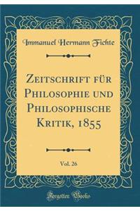 Zeitschrift Fï¿½r Philosophie Und Philosophische Kritik, 1855, Vol. 26 (Classic Reprint)