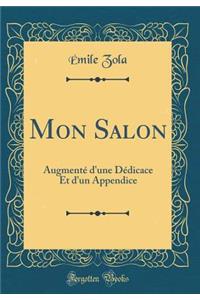 Mon Salon: Augmentï¿½ d'Une Dï¿½dicace Et d'Un Appendice (Classic Reprint)