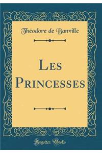 Les Princesses (Classic Reprint)