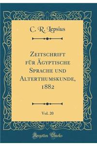Zeitschrift Fï¿½r ï¿½gyptische Sprache Und Alterthumskunde, 1882, Vol. 20 (Classic Reprint)
