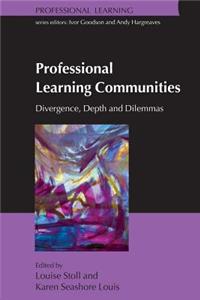 Professional Learning Communities: Divergence, Depth and Dilemmas