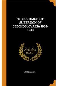 The Communist Subersion of Czechoslovakia 1938-1948