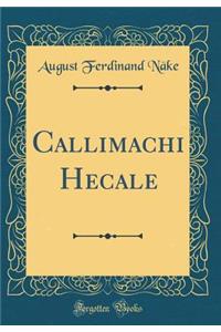 Callimachi Hecale (Classic Reprint)