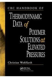 CRC Handbook of Thermodynamic Data of Polymer Solutions at Elevated Pressures