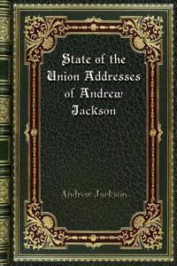 State of the Union Addresses of Andrew Jackson