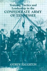 Training, Tactics and Leadership in the Confederate Army of Tennessee