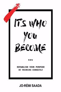It's Who You Become