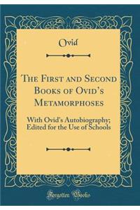 The First and Second Books of Ovid's Metamorphoses: With Ovid's Autobiography; Edited for the Use of Schools (Classic Reprint)