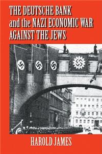 Deutsche Bank and the Nazi Economic War Against the Jews