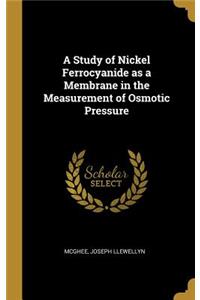 Study of Nickel Ferrocyanide as a Membrane in the Measurement of Osmotic Pressure