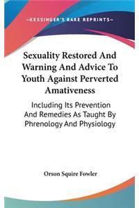 Sexuality Restored And Warning And Advice To Youth Against Perverted Amativeness