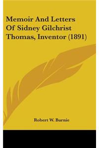 Memoir And Letters Of Sidney Gilchrist Thomas, Inventor (1891)