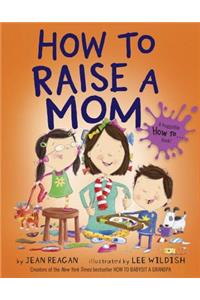 How to Raise a Mom