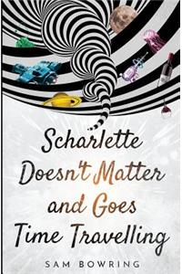 Scharlette Doesn't Matter and Goes Time Travelling