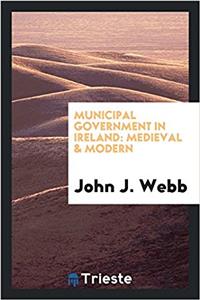 Municipal government in Ireland: medieval & modern