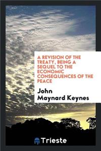 A Revision of the Treaty, Being a Sequel to the Economic Consequences of the Peace