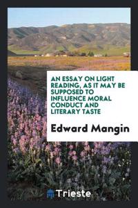 An Essay on Light Reading, as It May Be Supposed to Influence Moral Conduct and Literary Taste