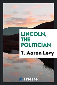 LINCOLN, THE POLITICIAN