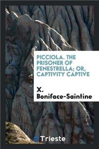 Picciola. the Prisoner of Fenestrella; Or, Captivity Captive