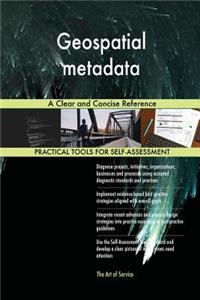 Geospatial metadata A Clear and Concise Reference