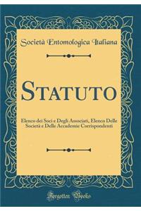 Statuto: Elenco Dei Soci E Degli Associati, Elenco Delle Societ E Delle Accademie Corrispondenti (Classic Reprint)
